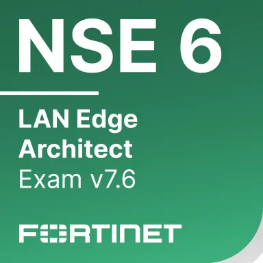 Fortinet NSE 6 LAN Edge 7.6 Architect